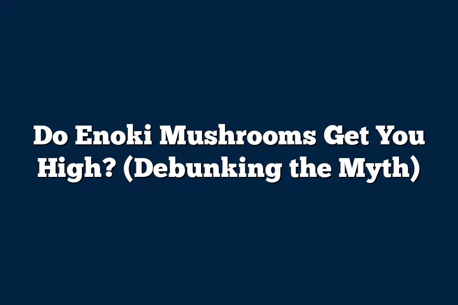 Do Enoki Mushrooms Get You High? (Debunking the Myth)