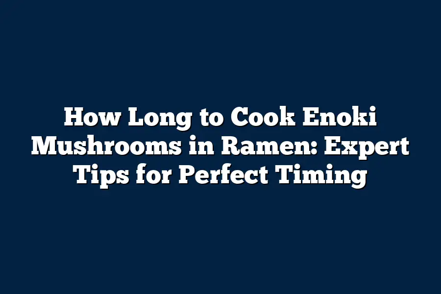 How Long to Cook Enoki Mushrooms in Ramen Expert Tips for Perfect Timing Mushroom Wow Hub